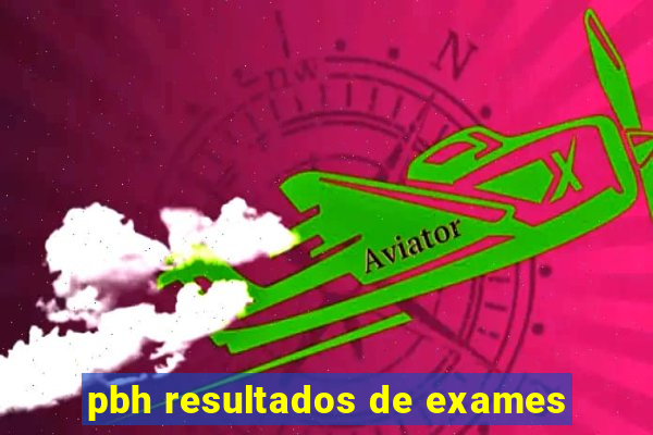 pbh resultados de exames